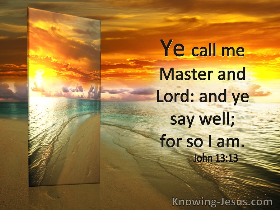 John 13:13 Ye Call Me Master And Lord. Ye Say Well For So I Am (utmost)09:22